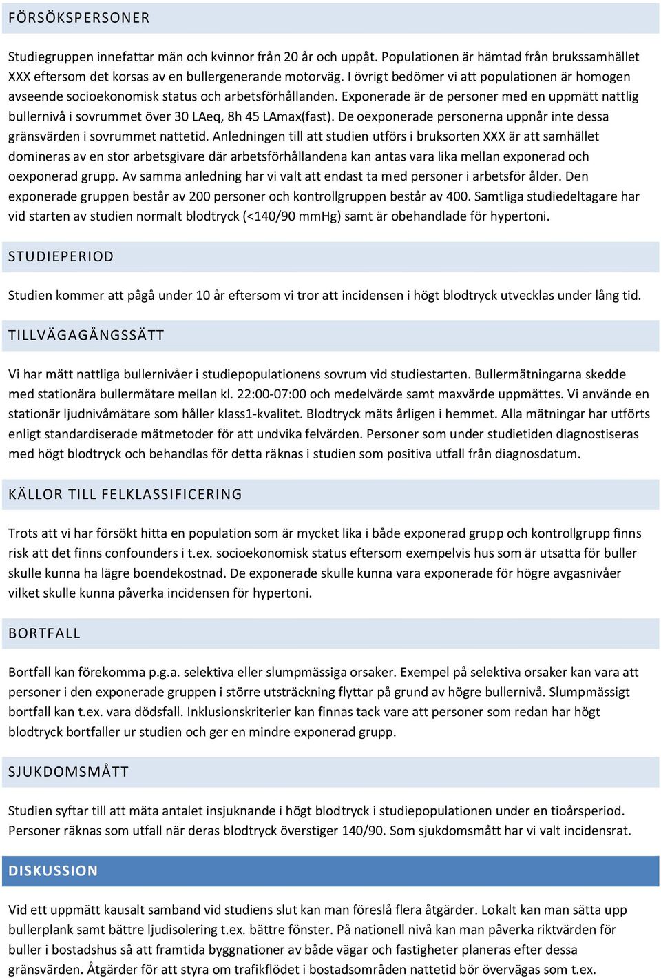 Exponerade är de personer med en uppmätt nattlig bullernivå i sovrummet över 30 LAeq, 8h 45 LAmax(fast). De oexponerade personerna uppnår inte dessa gränsvärden i sovrummet nattetid.