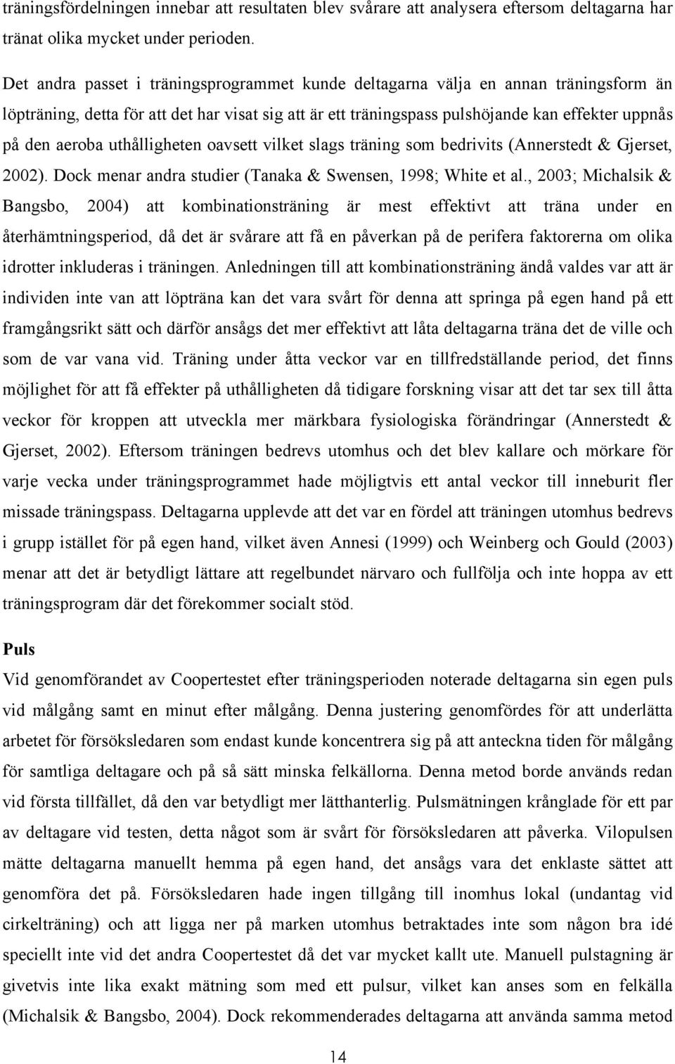 uthålligheten oavsett vilket slags träning som bedrivits (Annerstedt & Gjerset, 2002). Dock menar andra studier (Tanaka & Swensen, 1998; White et al.