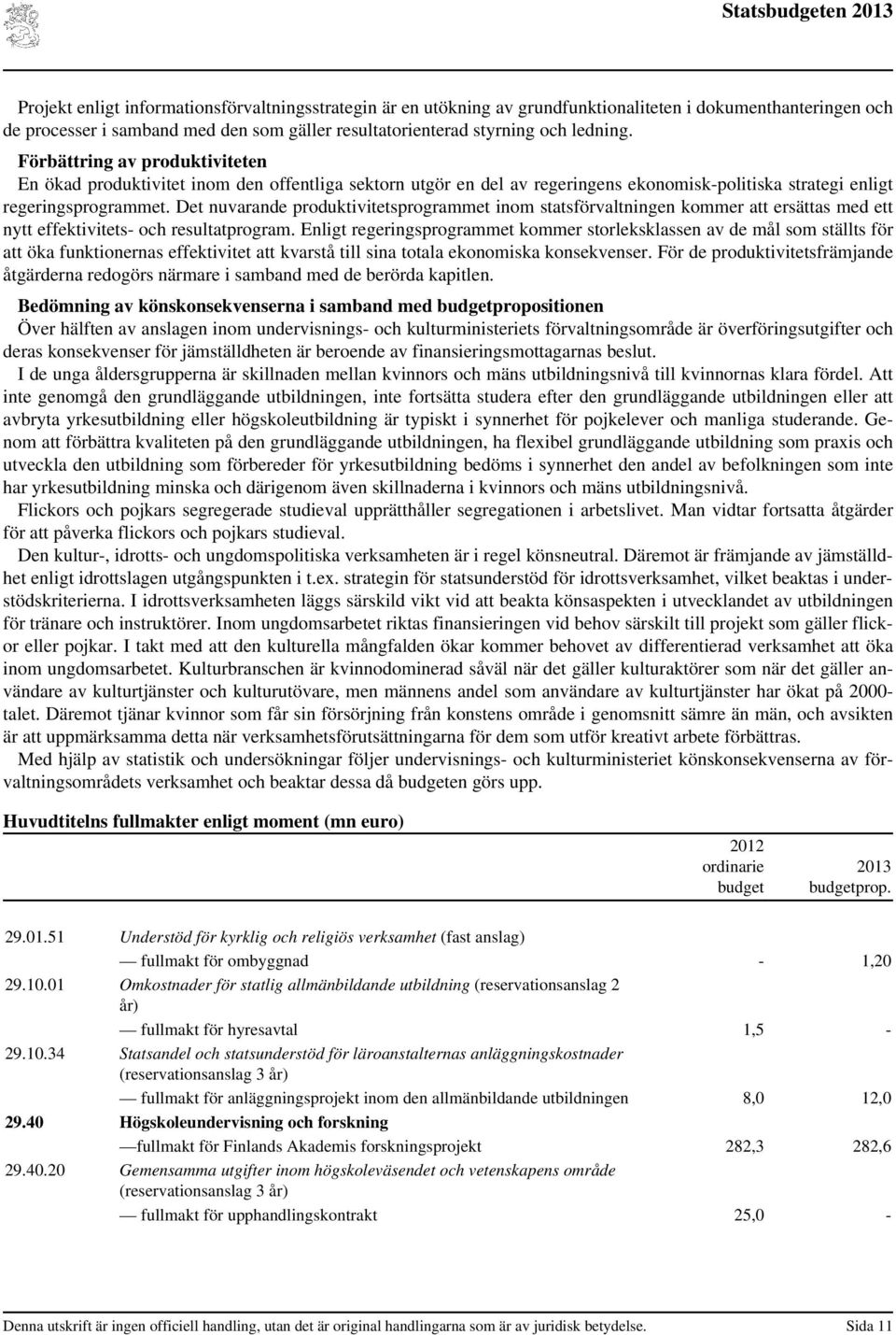 Det nuvarande produktivitetsprogrammet inom statsförvaltningen kommer att ersättas med ett nytt effektivitets- och resultatprogram.