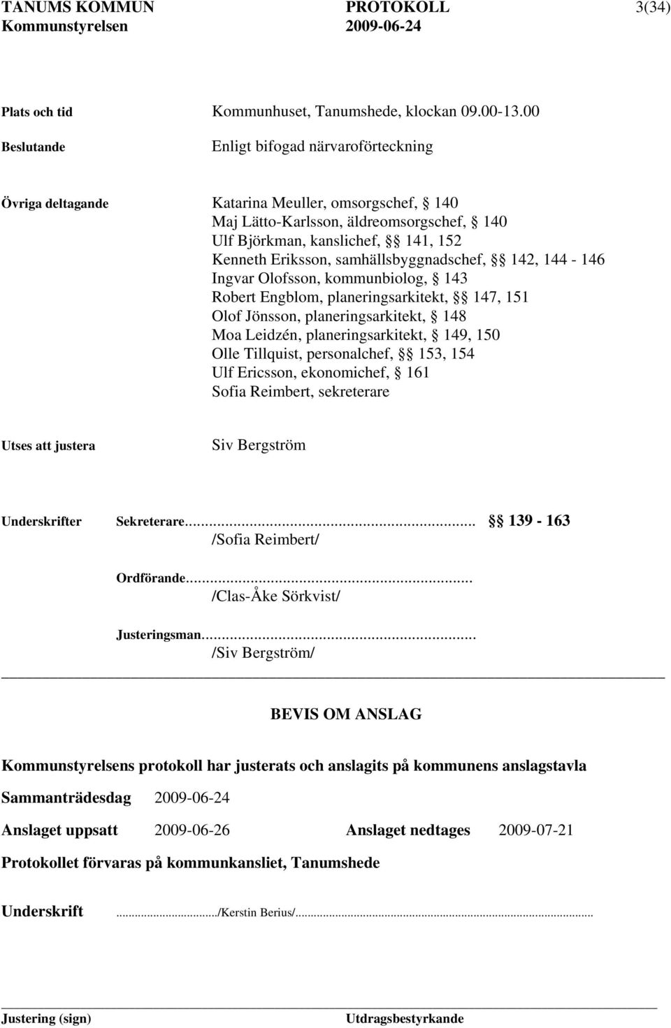 samhällsbyggnadschef, 142, 144-146 Ingvar Olofsson, kommunbiolog, 143 Robert Engblom, planeringsarkitekt, 147, 151 Olof Jönsson, planeringsarkitekt, 148 Moa Leidzén, planeringsarkitekt, 149, 150 Olle