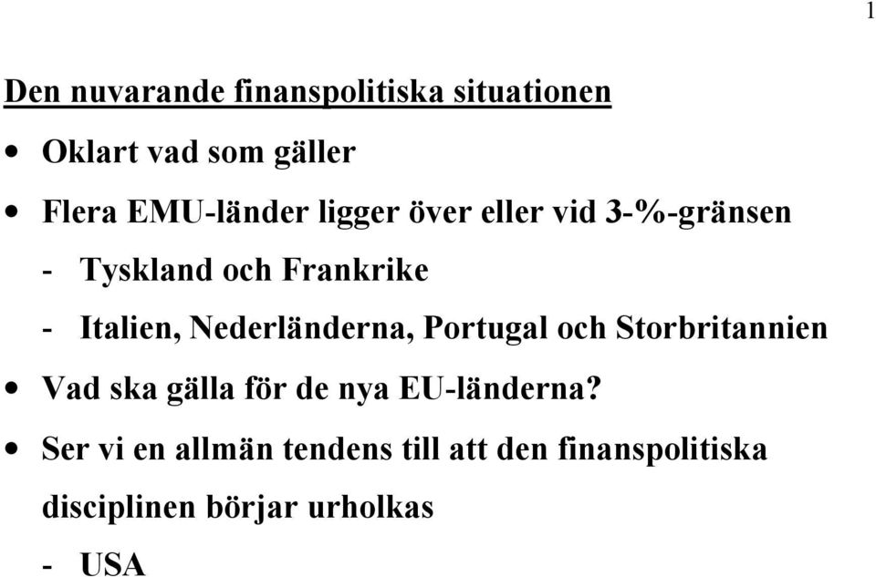 Nederländerna, Portugal och Storbritannien Vad ska gälla för de nya EU-länderna?