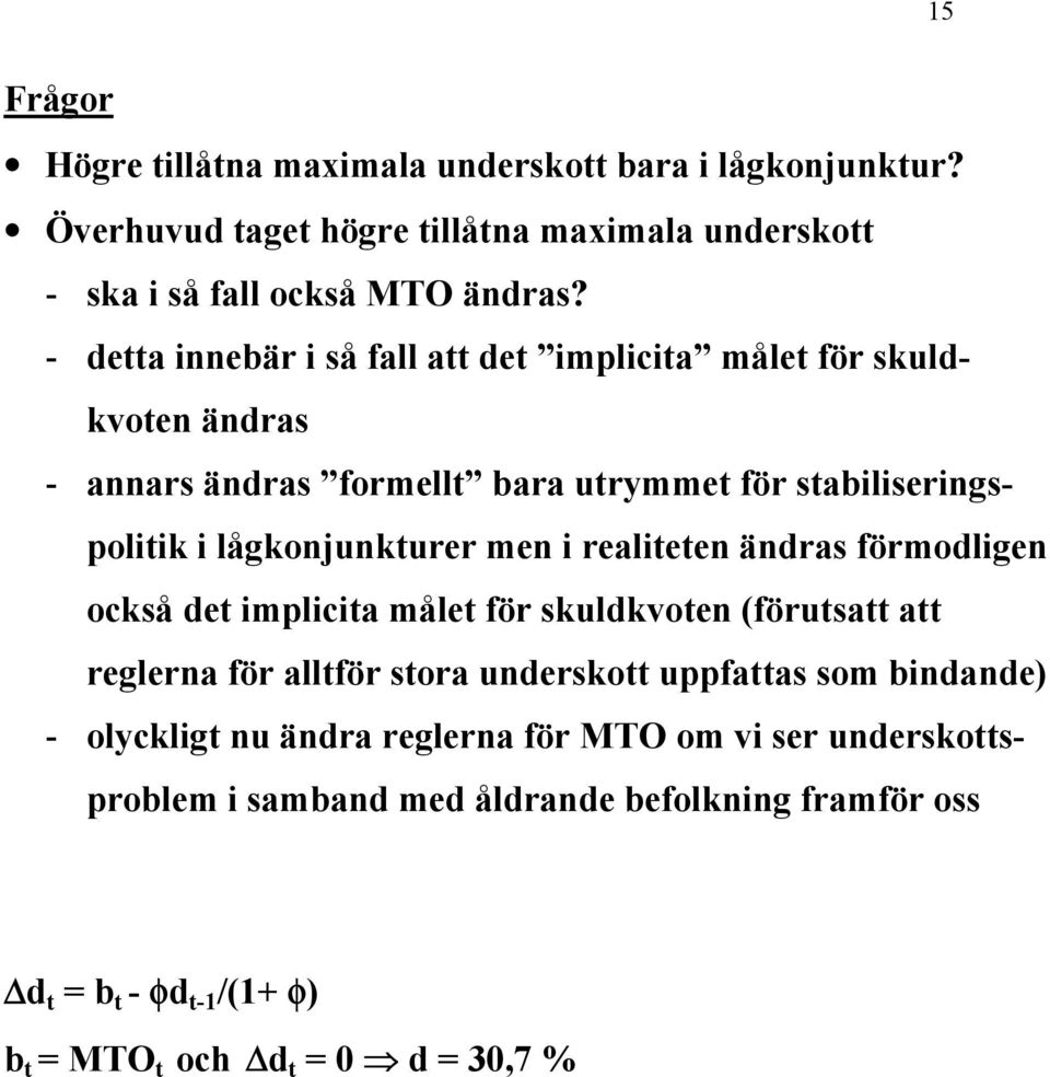 i realiteten ändras förmodligen också det implicita målet för skuldkvoten (förutsatt att reglerna för alltför stora underskott uppfattas som bindande) -