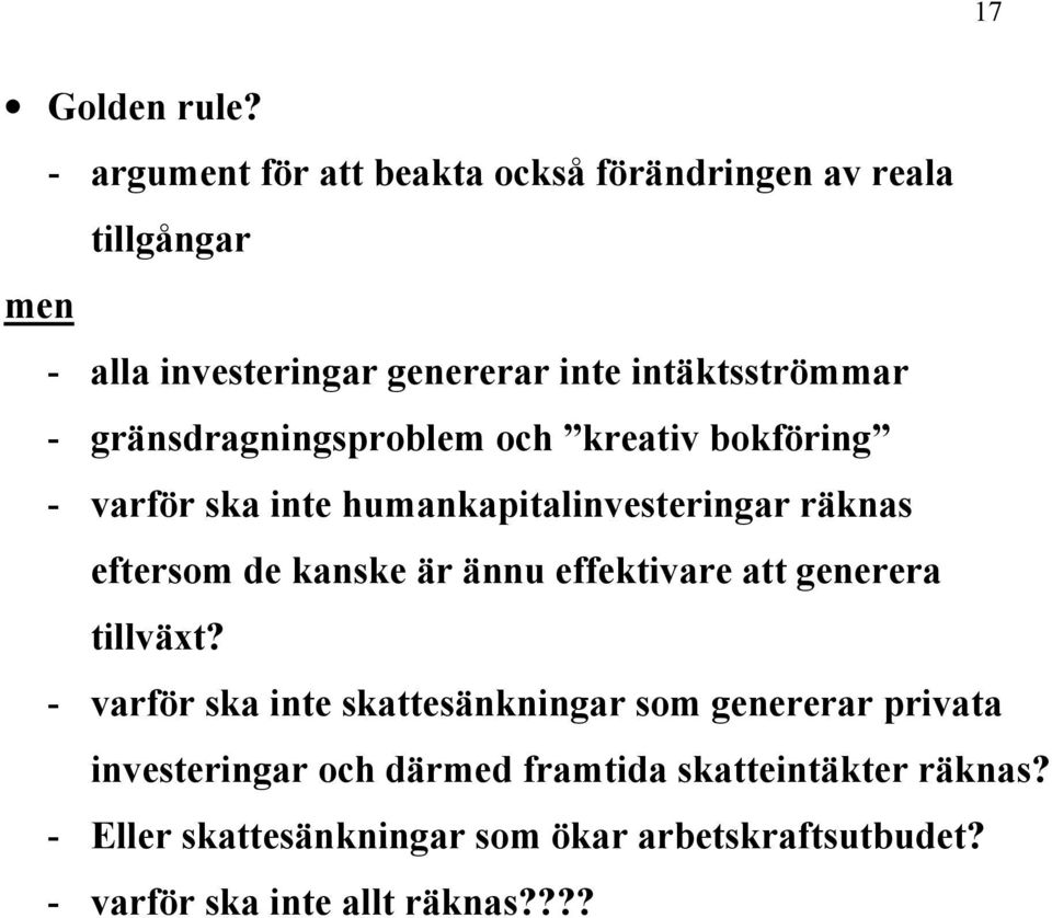 gränsdragningsproblem och kreativ bokföring - varför ska inte humankapitalinvesteringar räknas eftersom de kanske är ännu