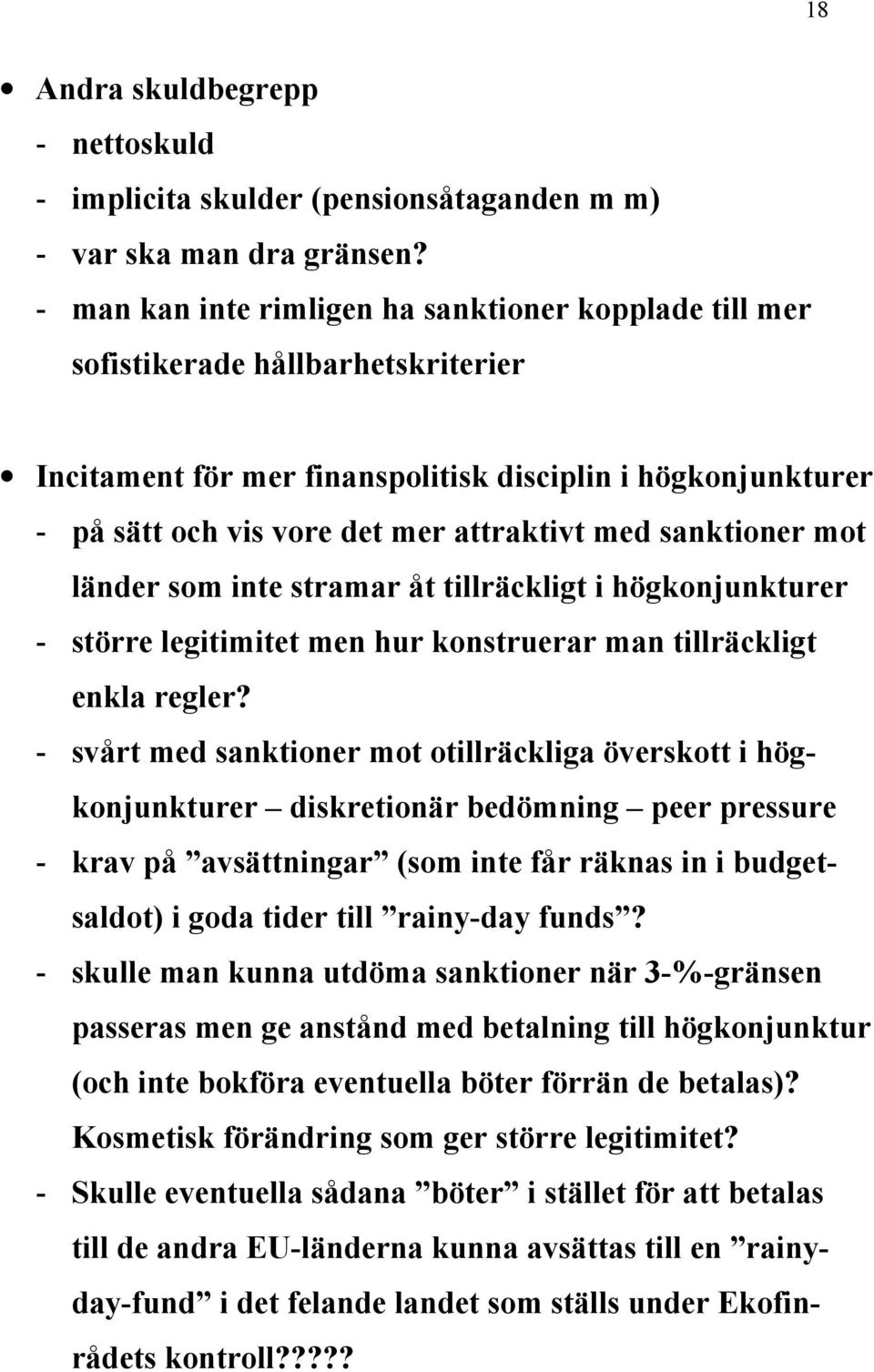 sanktioner mot länder som inte stramar åt tillräckligt i högkonjunkturer - större legitimitet men hur konstruerar man tillräckligt enkla regler?