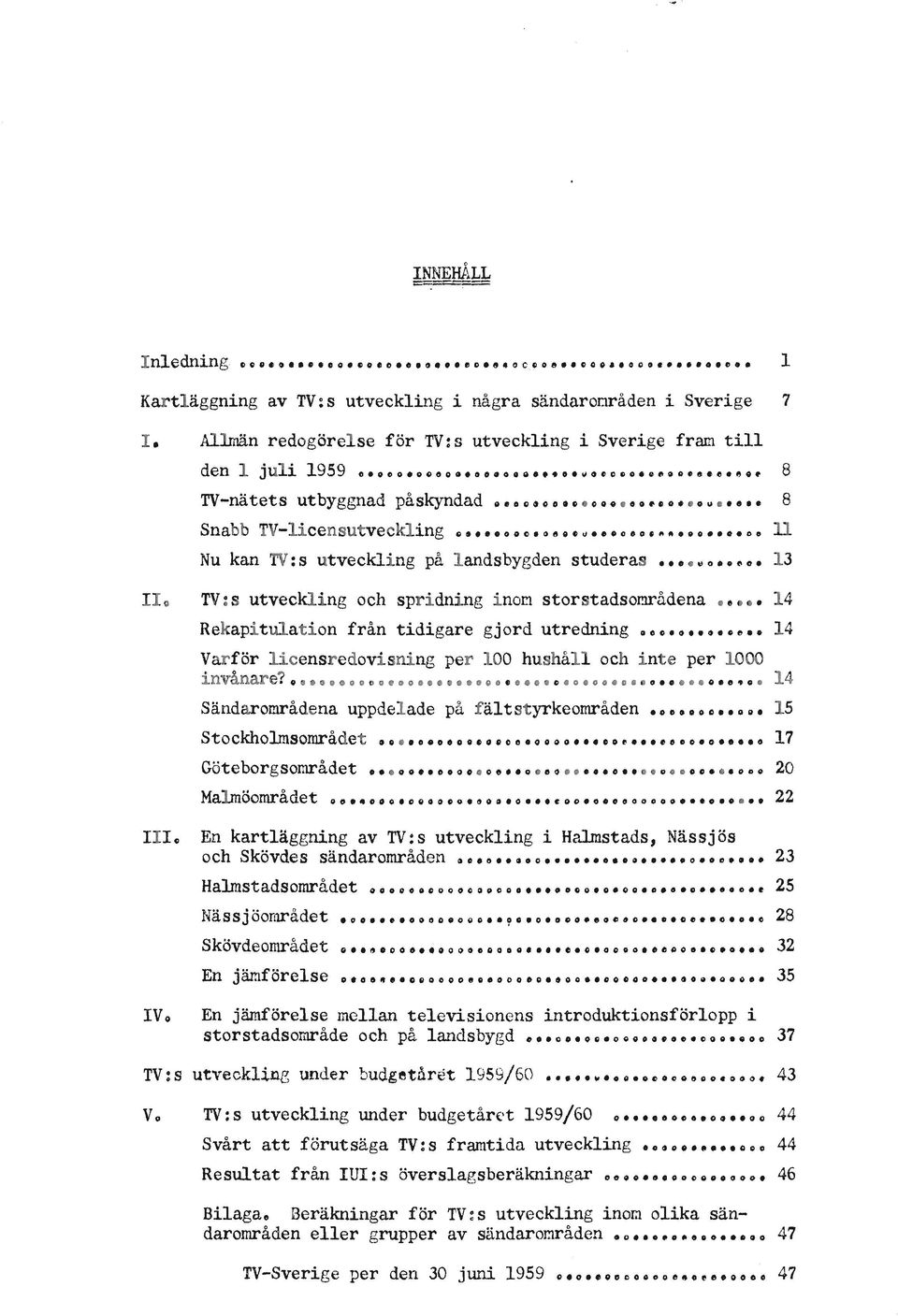 e 14 Rekapitulation från tidigare gjord utredning 000 14 Varför licensredovisning per 100 hushåll och inte per 1000 invånare? ooooo.