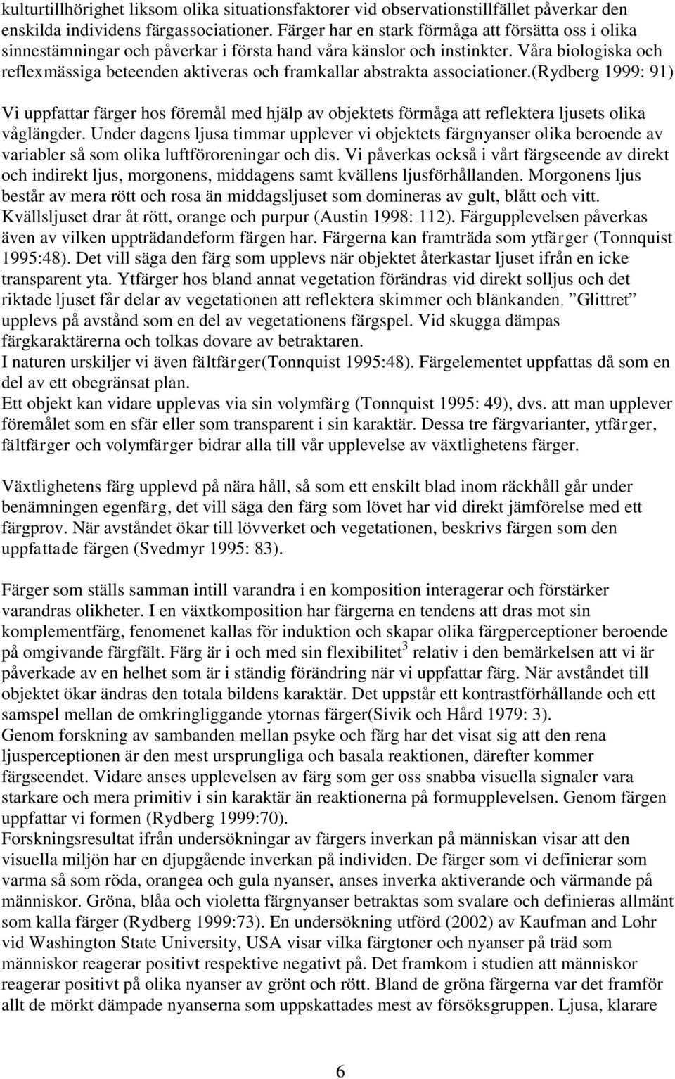 Våra biologiska och reflexmässiga beteenden aktiveras och framkallar abstrakta associationer.