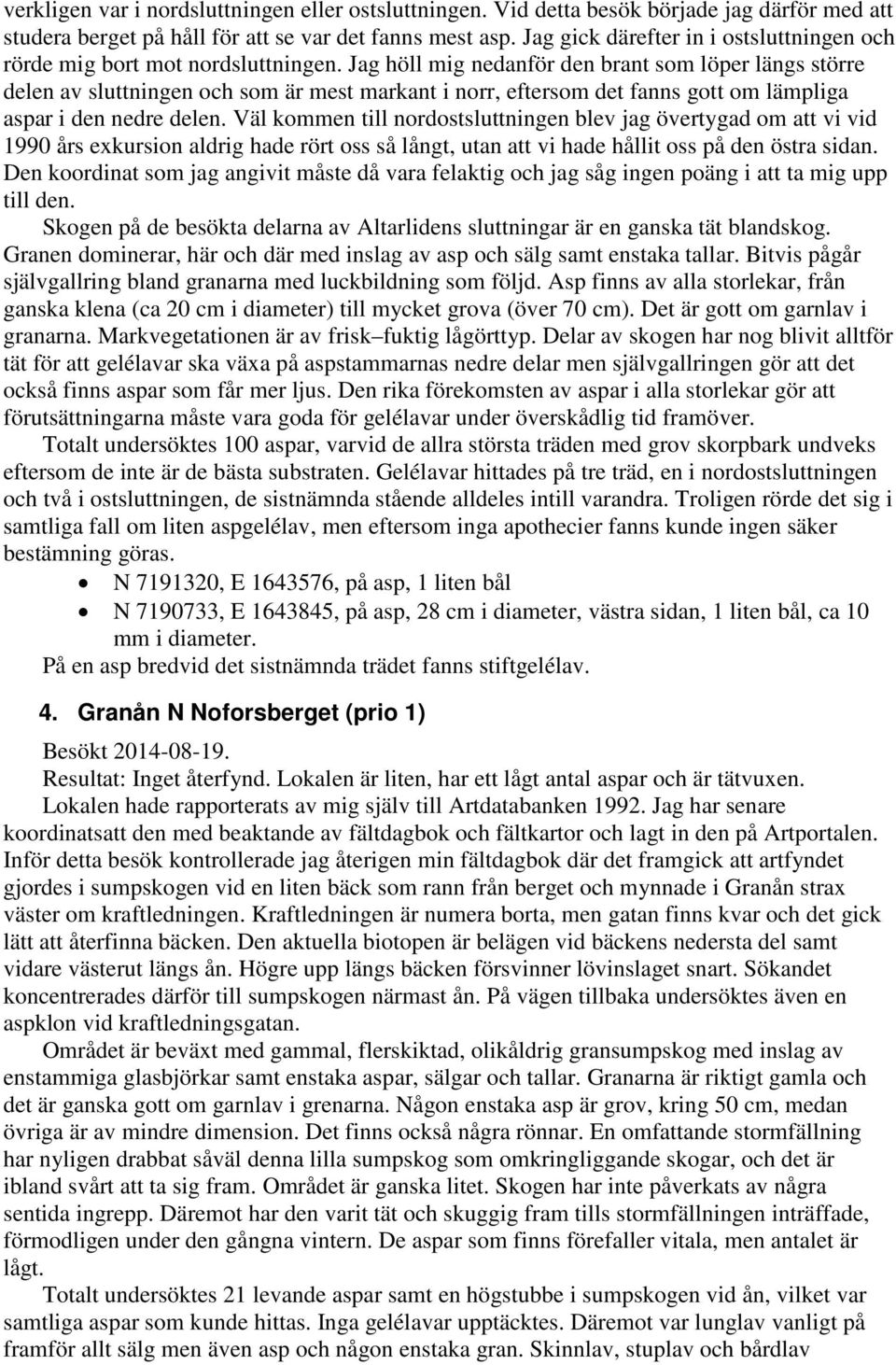 Jag höll mig nedanför den brant som löper längs större delen av sluttningen och som är mest markant i norr, eftersom det fanns gott om lämpliga aspar i den nedre delen.