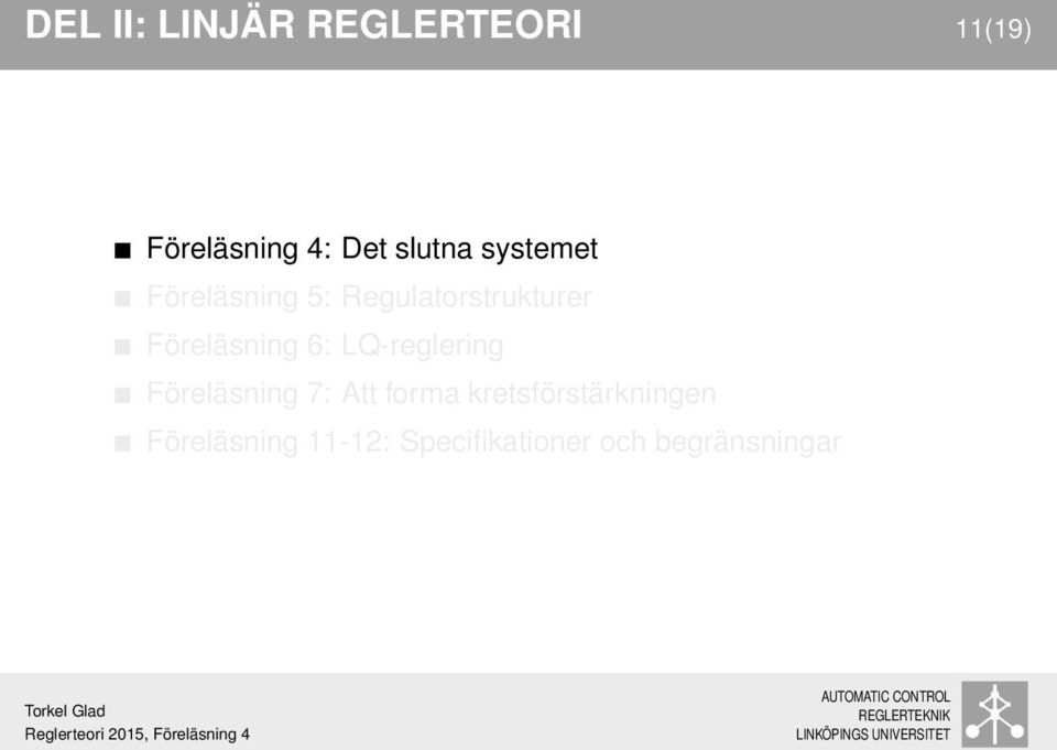 Föreläsning 6: LQ-reglering Föreläsning 7: Att forma