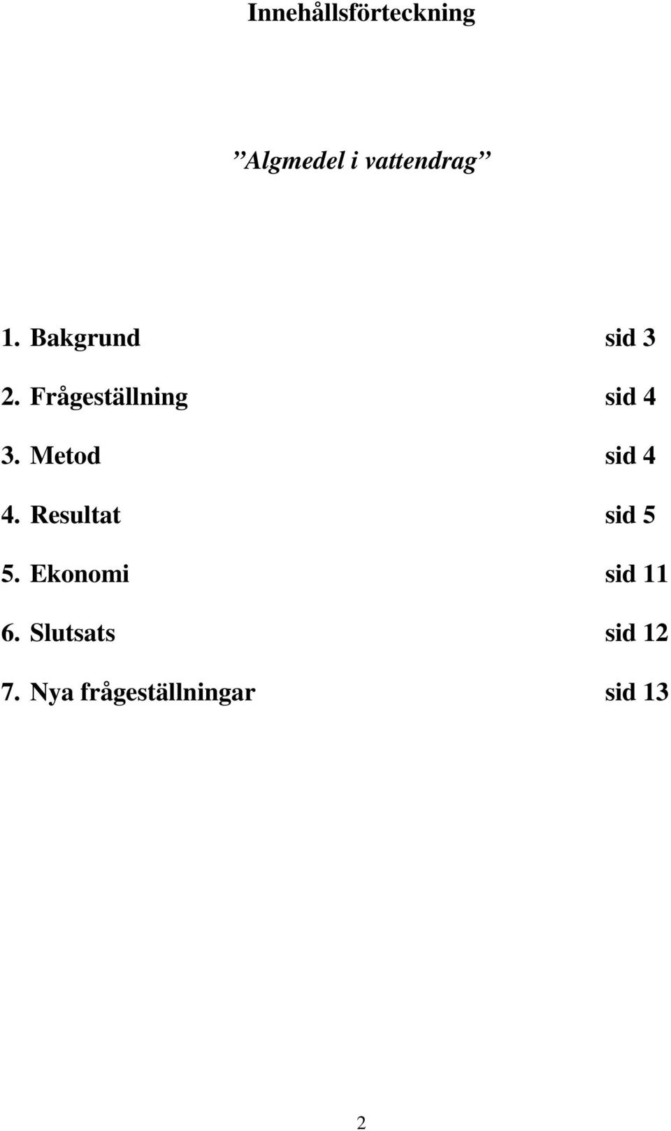 Metod sid 4 4. Resultat sid 5 5.