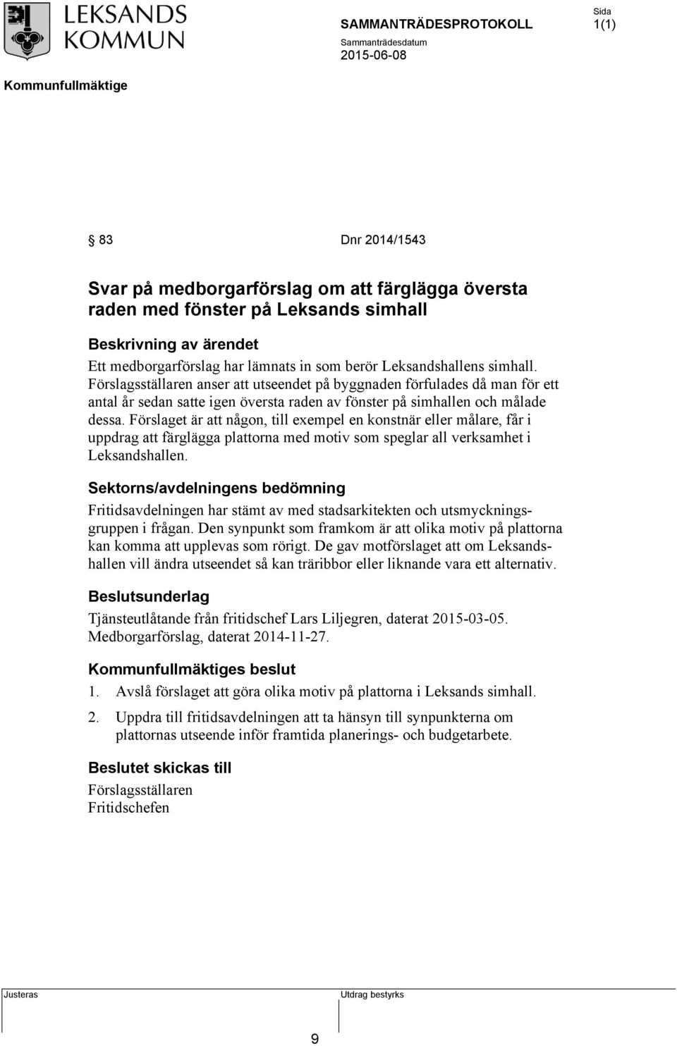 Förslaget är att någon, till exempel en konstnär eller målare, får i uppdrag att färglägga plattorna med motiv som speglar all verksamhet i Leksandshallen.