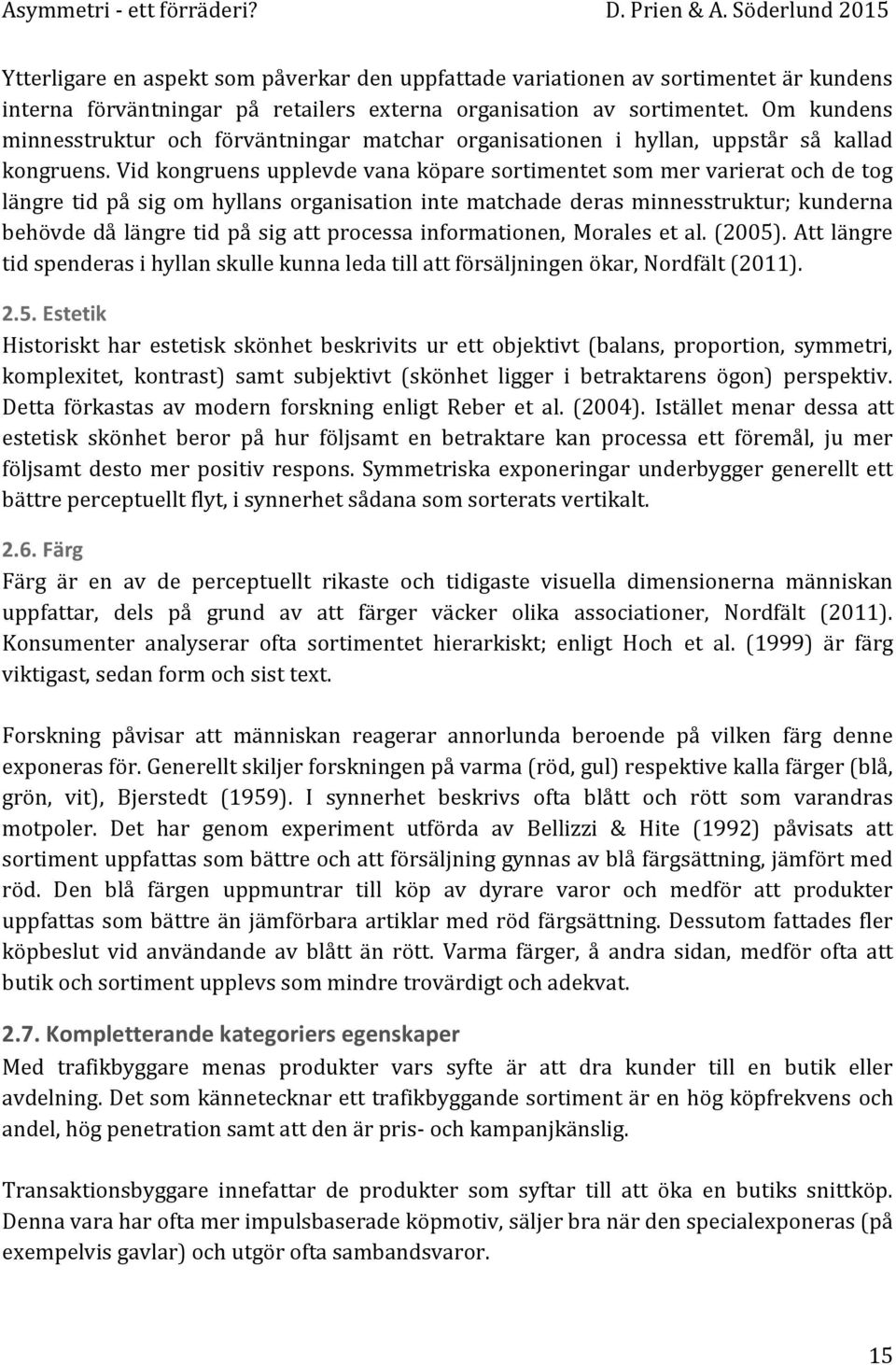 Vid kongruens upplevde vana köpare sortimentet som mer varierat och de tog längre tid på sig om hyllans organisation inte matchade deras minnesstruktur; kunderna behövde då längre tid på sig att