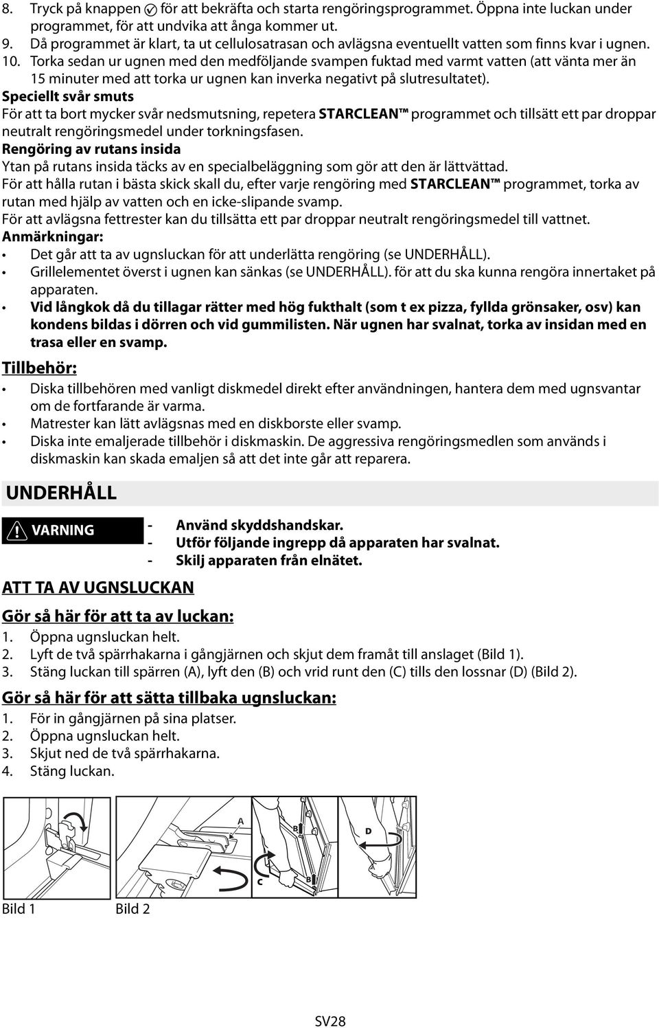 Torka sedan ur ugnen med den medföljande svampen fuktad med varmt vatten (att vänta mer än 15 minuter med att torka ur ugnen kan inverka negativt på slutresultatet).