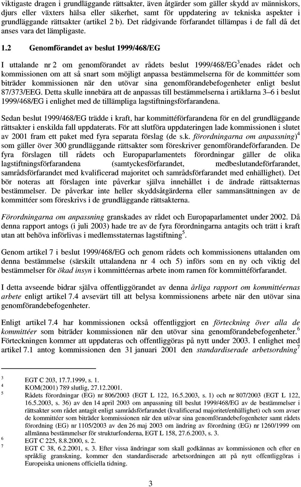 . Genmförant av beslut /8/EG I uttalan nr m genmförant av råts beslut /8/EG enas råt ch kmmissinen m att så snart sm möjligt anpassa bestämmelserna för kmmittéer sm biträr kmmissinen när n utövar