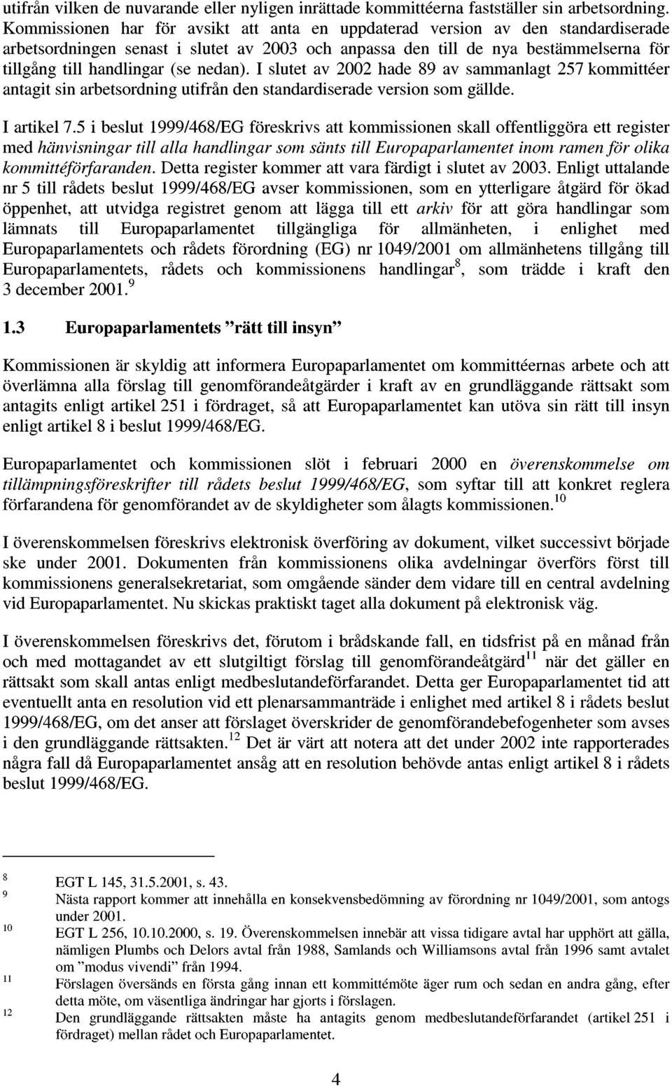 I slutet av ha 8 av sammanlagt kmmittéer antagit sin arbetsrdning utifrån n standardisera versin sm gäll. I artikel.