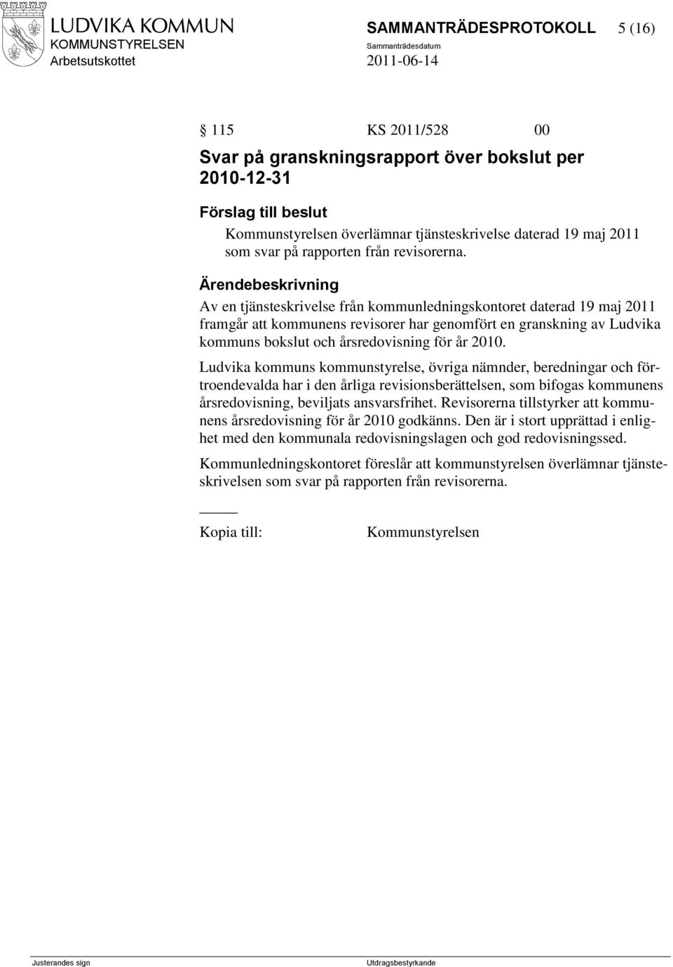 Ludvika kommuns kommunstyrelse, övriga nämnder, beredningar och förtroendevalda har i den årliga revisionsberättelsen, som bifogas kommunens årsredovisning, beviljats ansvarsfrihet.