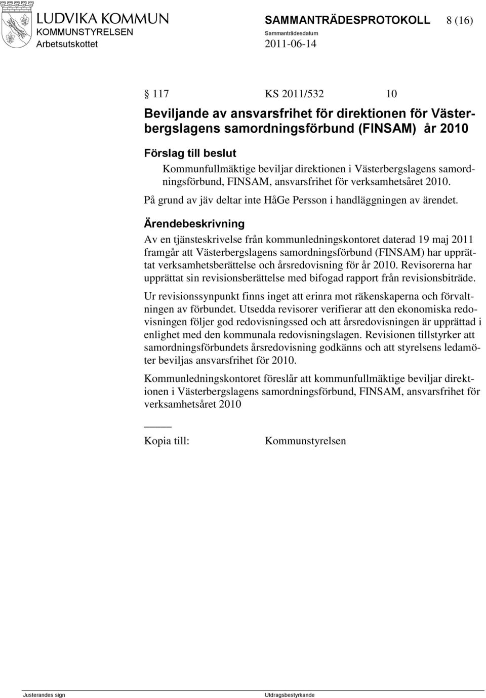 Av en tjänsteskrivelse från kommunledningskontoret daterad 19 maj 2011 framgår att Västerbergslagens samordningsförbund (FINSAM) har upprättat verksamhetsberättelse och årsredovisning för år 2010.