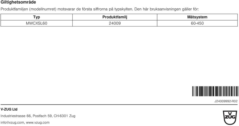 Den här bruksanvisningen gäller för: Typ Produktfamilj Mätsystem