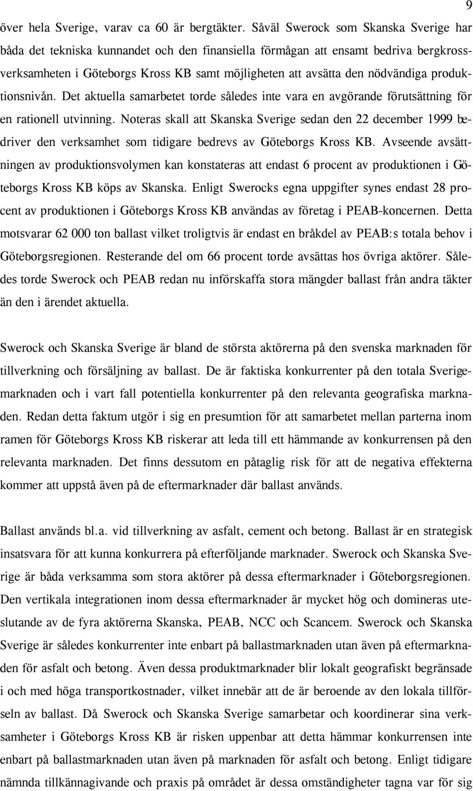 nödvändiga produktionsnivån. Det aktuella samarbetet torde således inte vara en avgörande förutsättning för en rationell utvinning.