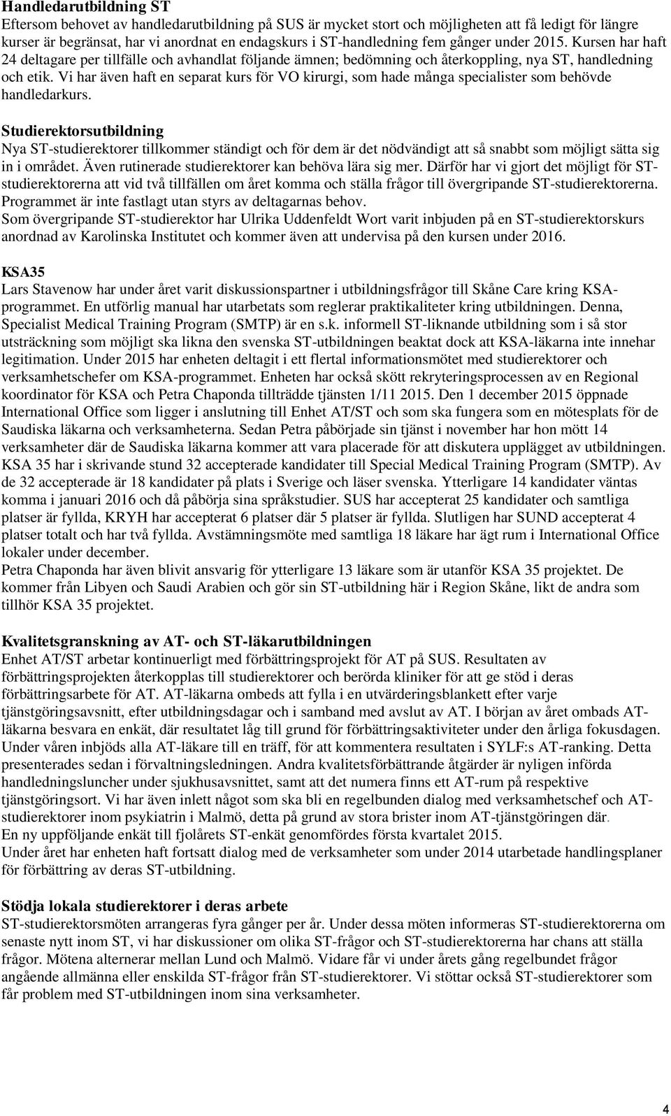 Vi har även haft en separat kurs för VO kirurgi, som hade många specialister som behövde handledarkurs.