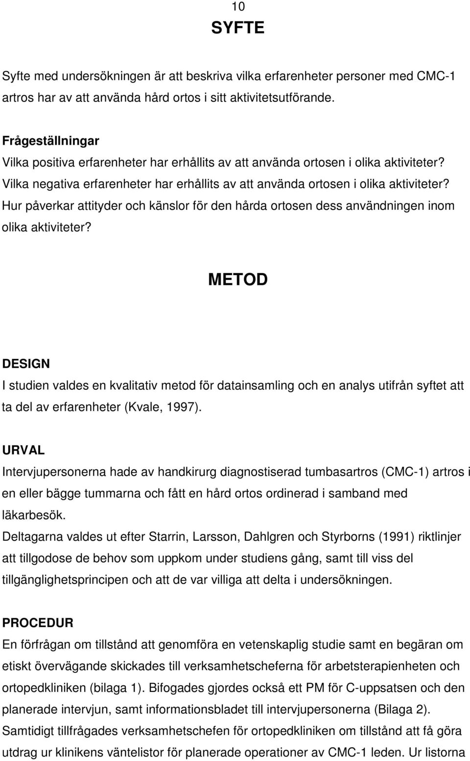 Hur påverkar attityder och känslor för den hårda ortosen dess användningen inom olika aktiviteter?