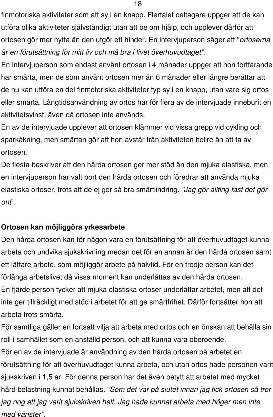 En intervjuperson säger att ortoserna är en förutsättning för mitt liv och må bra i livet överhuvudtaget.