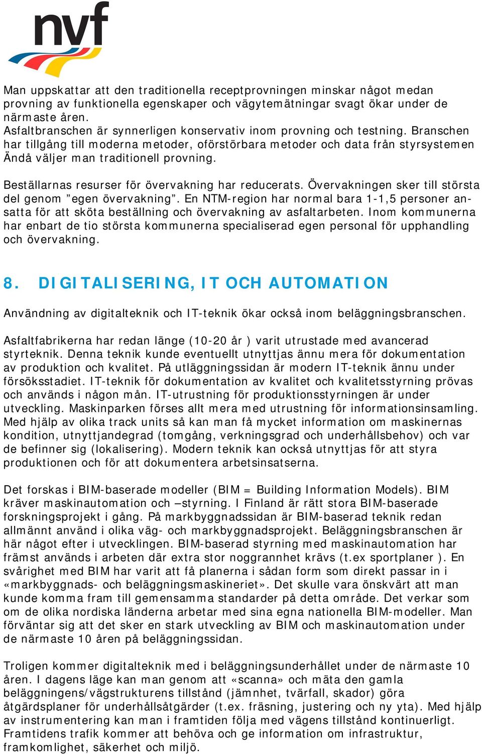 Branschen har tillgång till moderna metoder, oförstörbara metoder och data från styrsystemen Ändå väljer man traditionell provning. Beställarnas resurser för övervakning har reducerats.