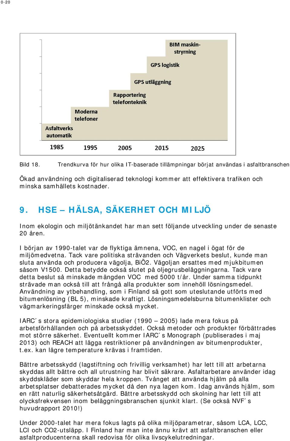 HSE HÄLSA, SÄKERHET OCH MILJÖ Inom ekologin och miljötänkandet har man sett följande utveckling under de senaste 20 åren.