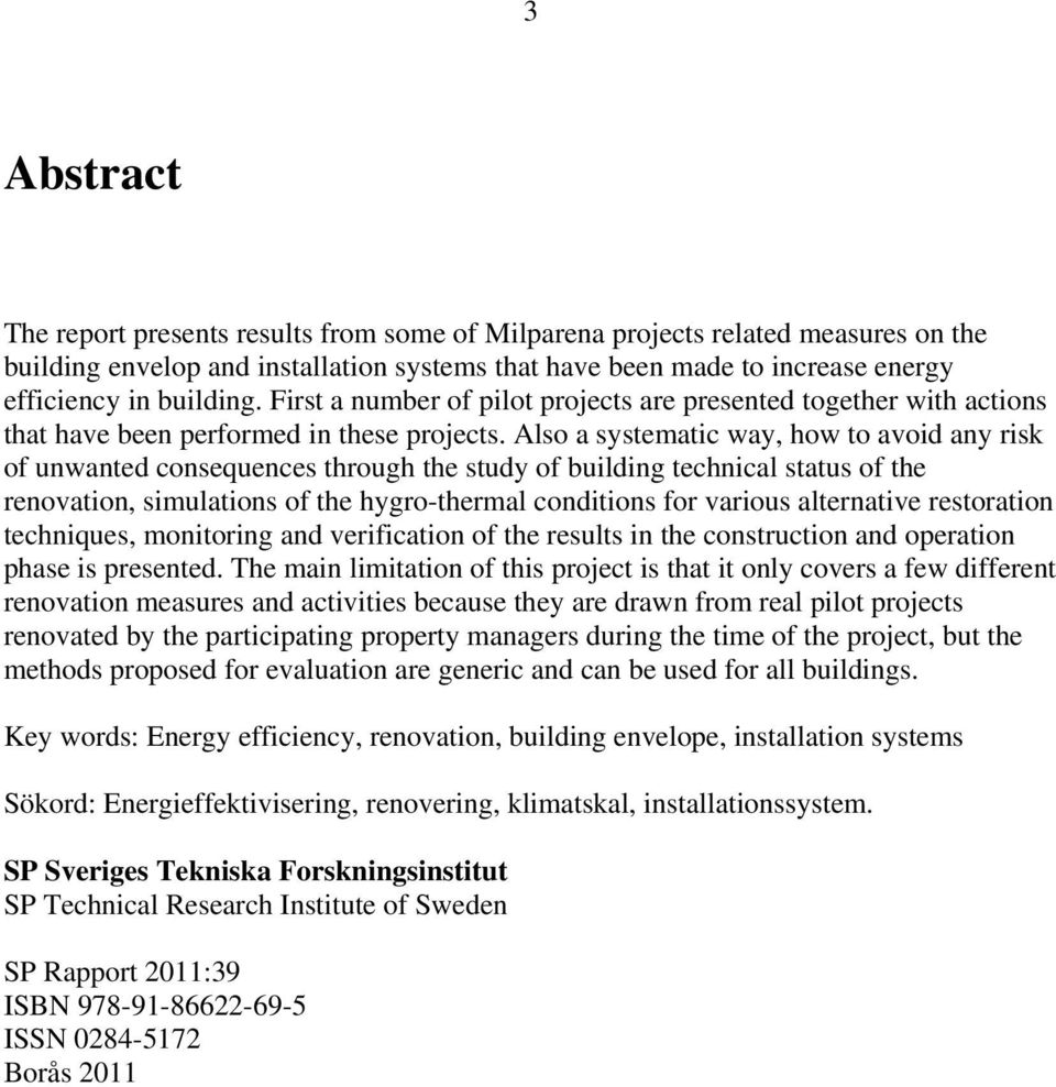 Also a systematic way, how to avoid any risk of unwanted consequences through the study of building technical status of the renovation, simulations of the hygro-thermal conditions for various