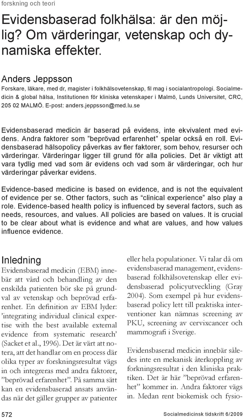 se Evidensbaserad medicin är baserad på evidens, inte ekvivalent med evidens. Andra faktorer som beprövad erfarenhet spelar också en roll.