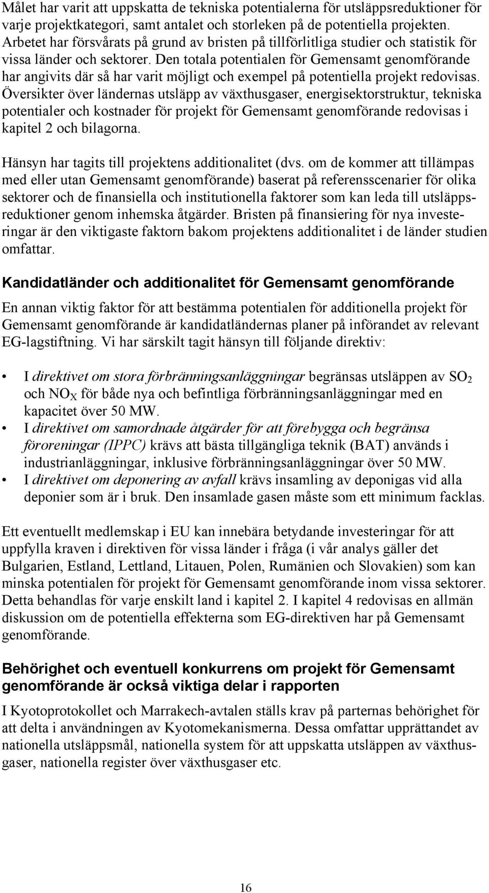 Den totala potentialen för Gemensamt genomförande har angivits där så har varit möjligt och exempel på potentiella projekt redovisas.