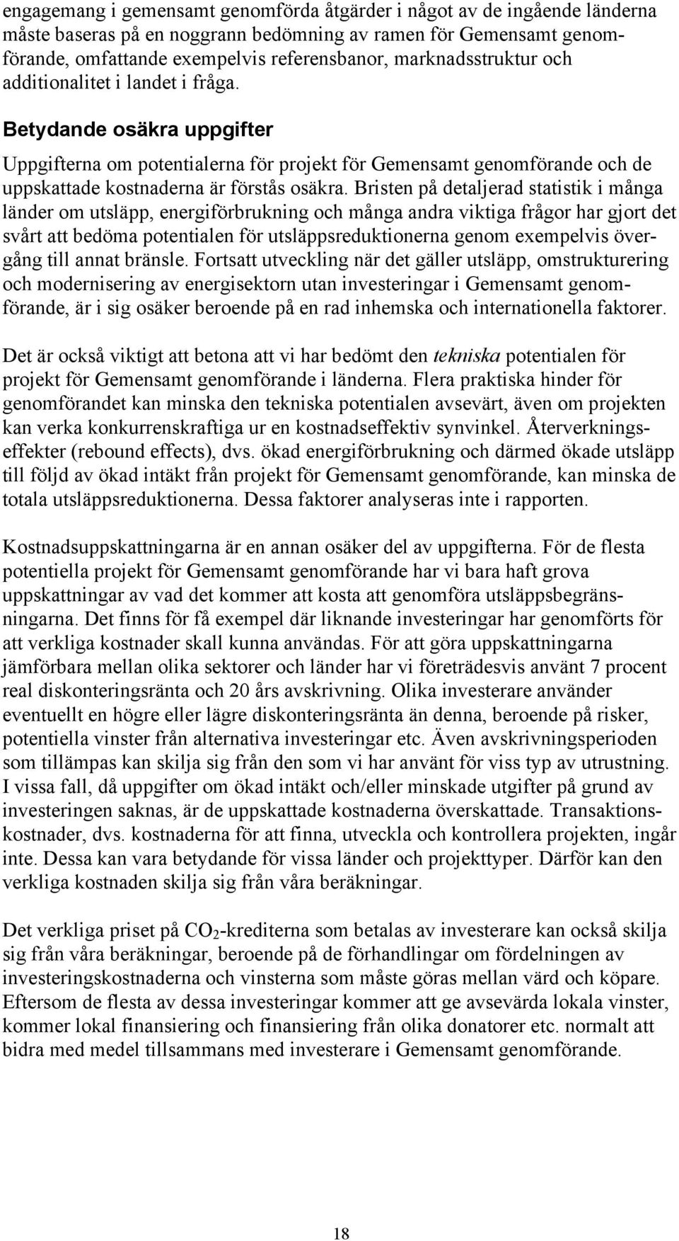 Bristen på detaljerad statistik i många länder om utsläpp, energiförbrukning och många andra viktiga frågor har gjort det svårt att bedöma potentialen för utsläppsreduktionerna genom exempelvis