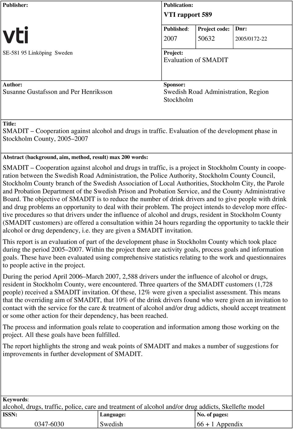 Evaluation of the development phase in Stockholm County, 2005 2007 Abstract (background, aim, method, result) max 200 words: SMADIT Cooperation against alcohol and drugs in traffic, is a project in