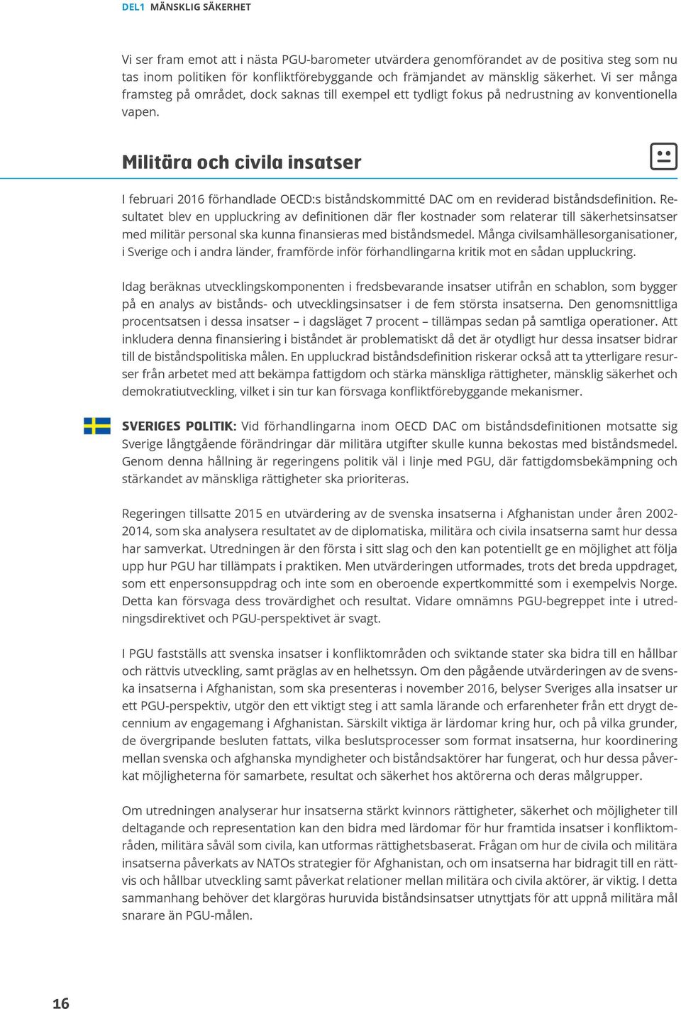 Militära och civila insatser I februari 2016 förhandlade OECD:s biståndskommitté DAC om en reviderad biståndsdefinition.