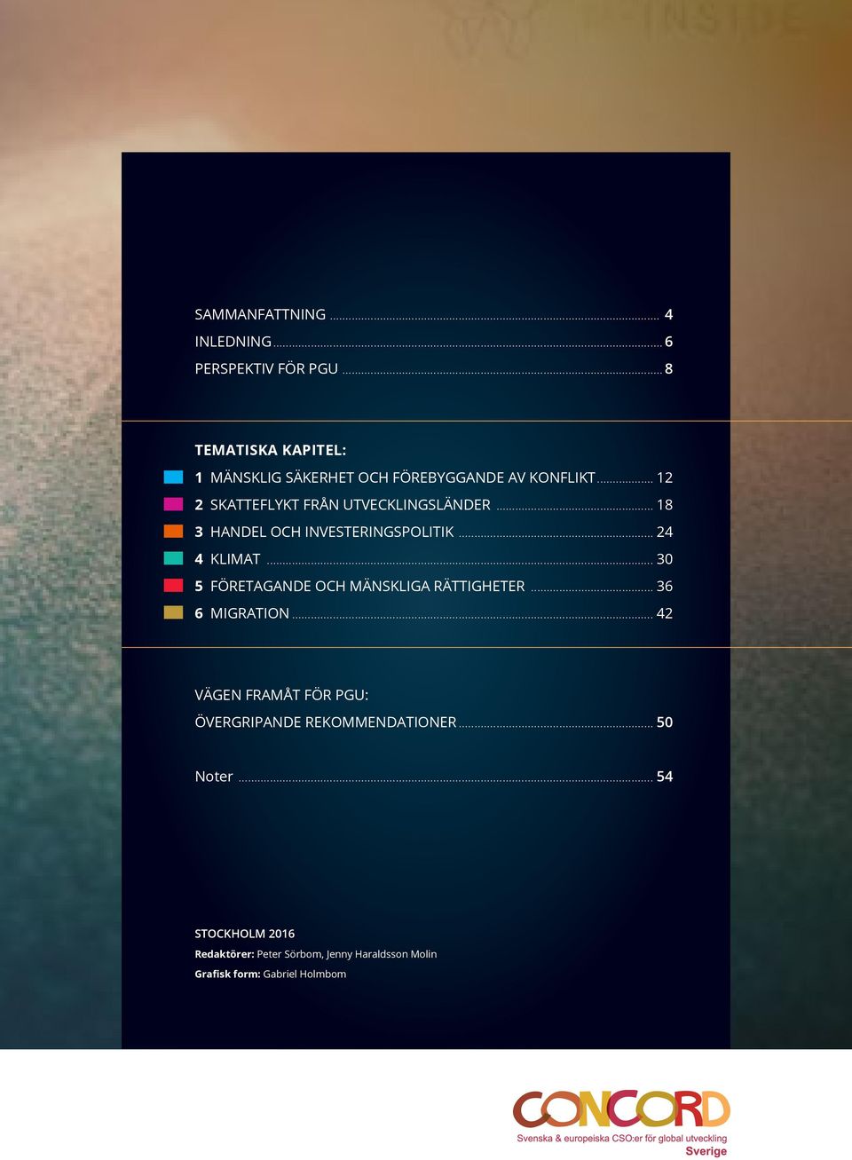 .. 18 3 HANDEL OCH INVESTERINGSPOLITIK... 24 4 KLIMAT... 30 5 FÖRETAGANDE OCH MÄNSKLIGA RÄTTIGHETER.