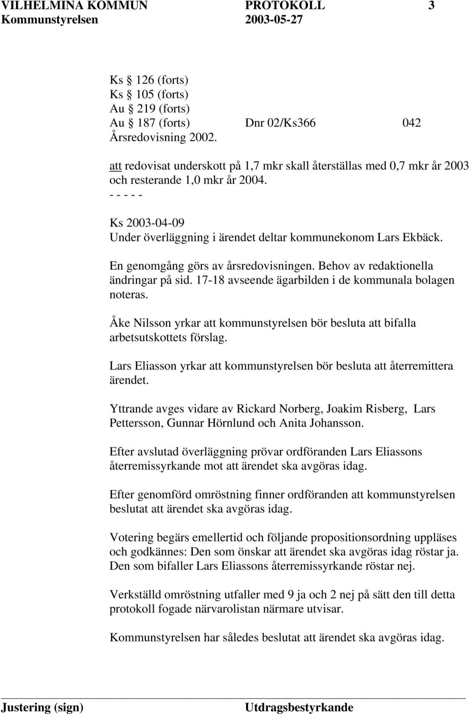 En genomgång görs av årsredovisningen. Behov av redaktionella ändringar på sid. 17-18 avseende ägarbilden i de kommunala bolagen noteras.