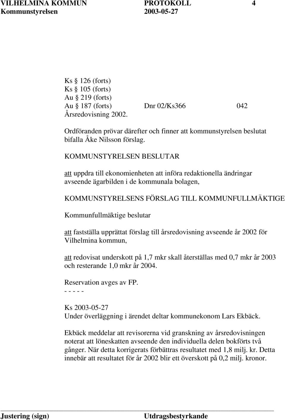 KOMMUNSTYRELSEN BESLUTAR att uppdra till ekonomienheten att införa redaktionella ändringar avseende ägarbilden i de kommunala bolagen, KOMMUNSTYRELSENS FÖRSLAG TILL KOMMUNFULLMÄKTIGE