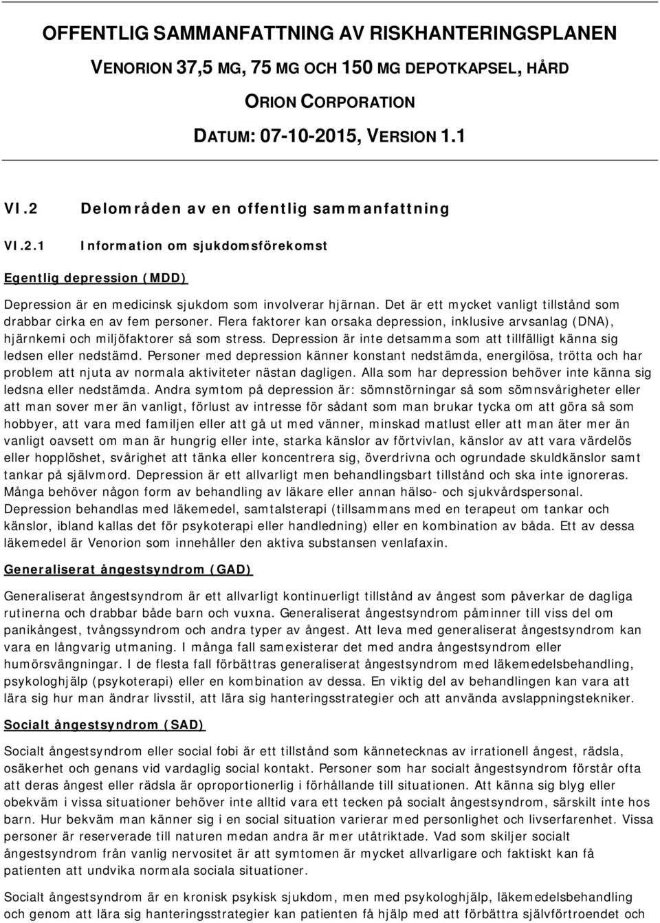 Det är ett mycket vanligt tillstånd som drabbar cirka en av fem personer. Flera faktorer kan orsaka depression, inklusive arvsanlag (DNA), hjärnkemi och miljöfaktorer så som stress.