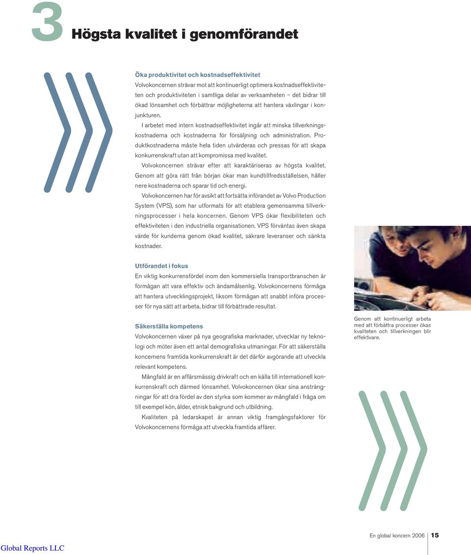 I arbetet med intern kostnadseffektivitet ingår att minska tillverkningskostnaderna och kostnaderna för försäljning och administration.