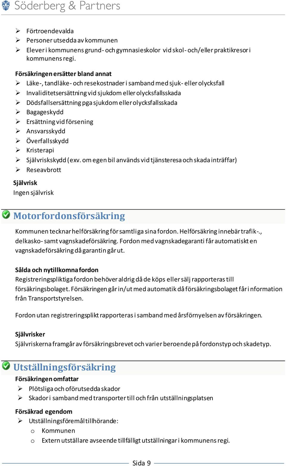 eller olycksfallsskada Bagageskydd Ersättning vid försening Ansvarsskydd Överfallsskydd Kristerapi skydd (exv.