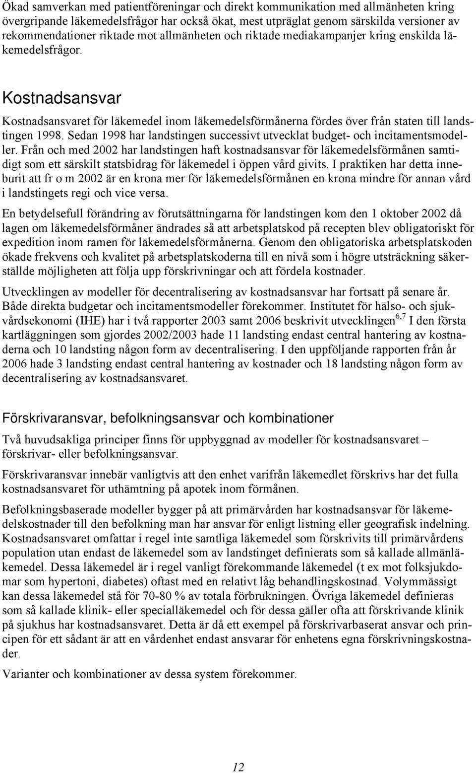 Sedan 1998 har landstingen successivt utvecklat budget- och incitamentsmodeller.