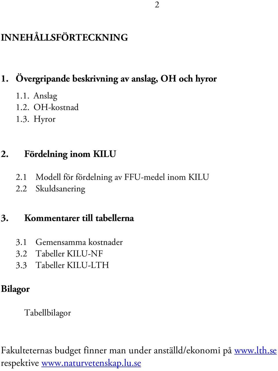 Kommentarer till tabellerna 3.1 Gemensamma kostnader 3.2 Tabeller KILU-NF 3.