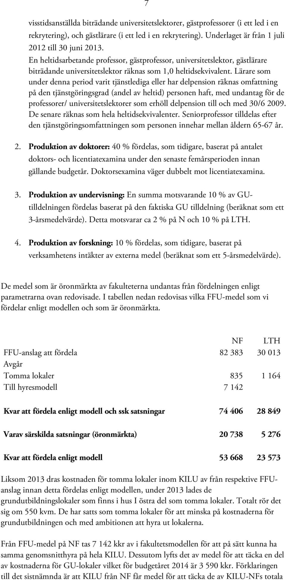 Lärare som under denna period varit tjänstlediga eller har delpension räknas omfattning på den tjänstgöringsgrad (andel av heltid) personen haft, med undantag för de professorer/ universitetslektorer