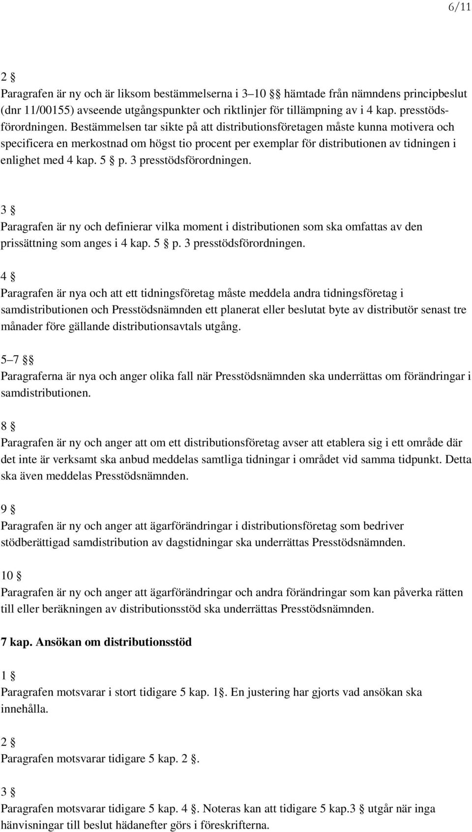 3 presstödsförordningen. 3 Paragrafen är ny och definierar vilka moment i distributionen som ska omfattas av den prissättning som anges i 4 kap. 5 p. 3 presstödsförordningen.