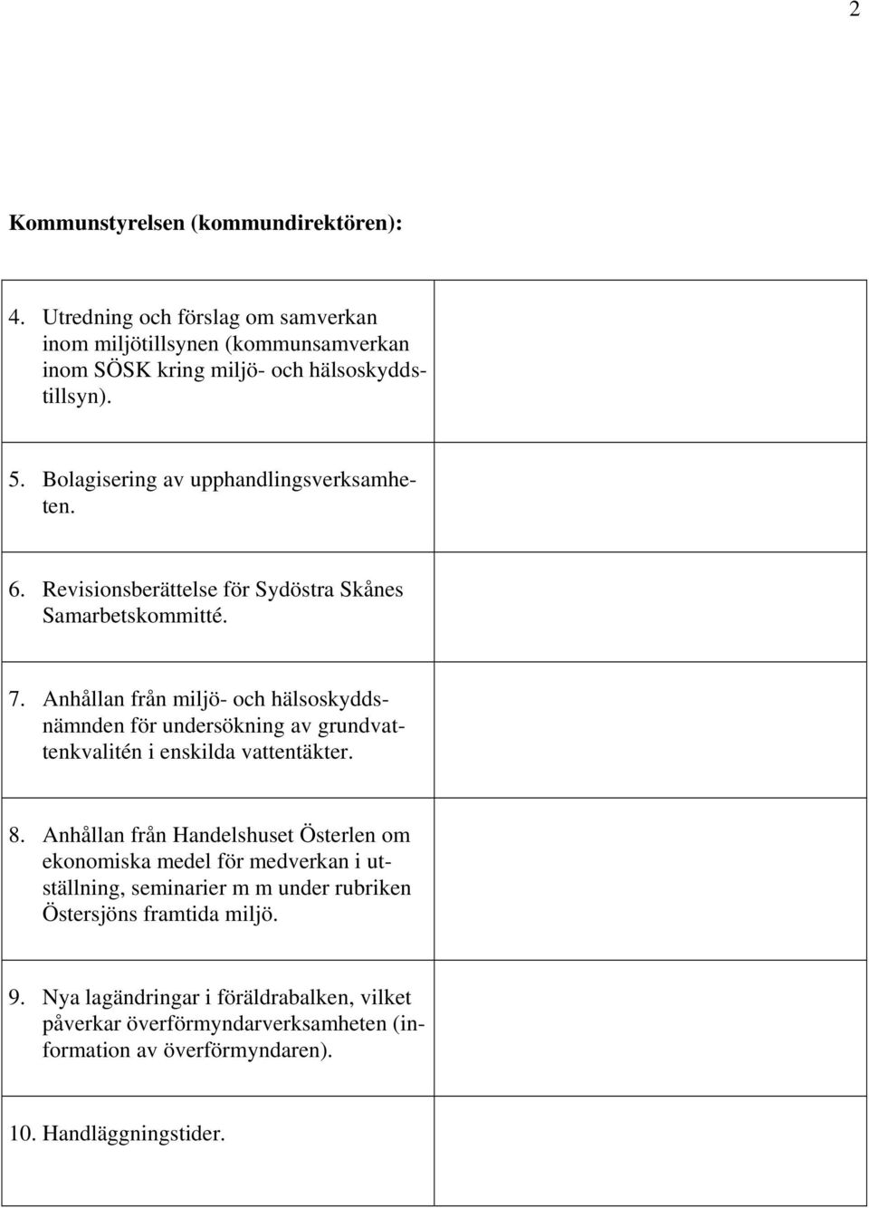 Anhållan från miljö- och hälsoskyddsnämnden för undersökning av grundvattenkvalitén i enskilda vattentäkter. 8.