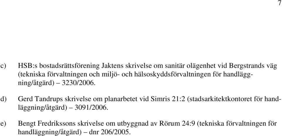 d) Gerd Tandrups skrivelse om planarbetet vid Simris 21:2 (stadsarkitektkontoret för handläggning/åtgärd)