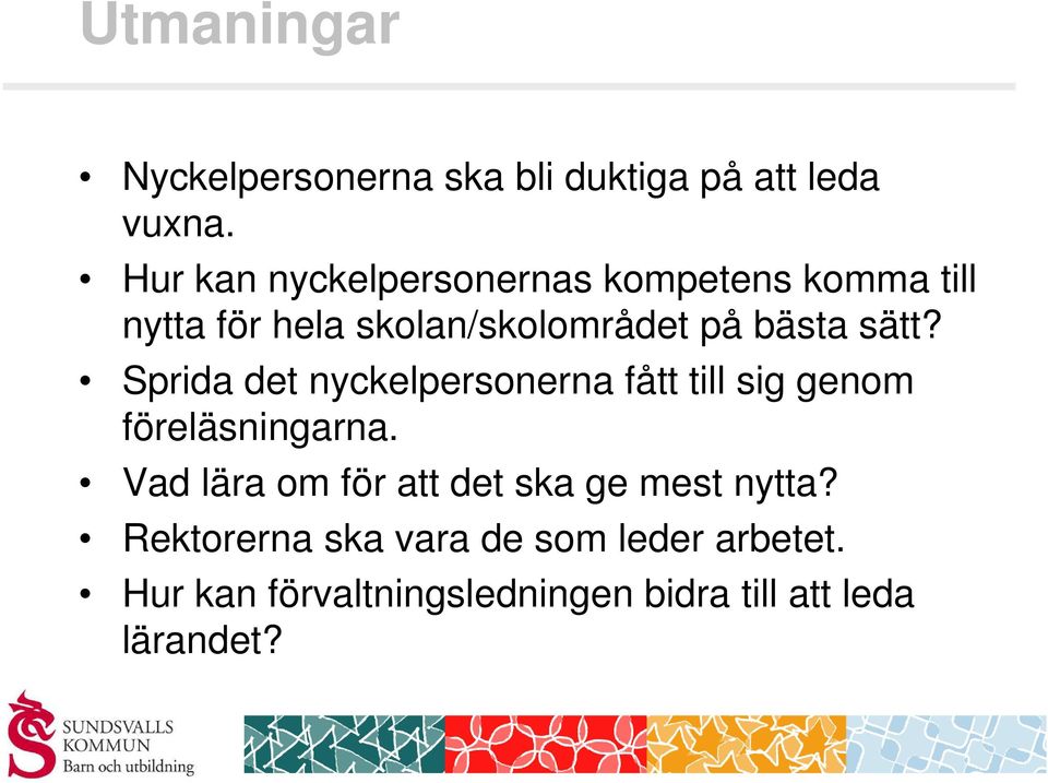 sätt? Sprida det nyckelpersonerna fått till sig genom föreläsningarna.