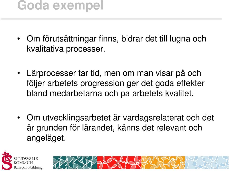 Lärprocesser tar tid, men om man visar på och följer arbetets progression ger det