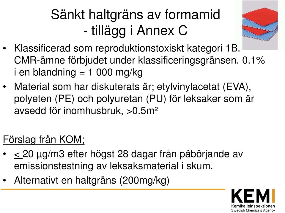 1% i en blandning = 1 000 mg/kg Material som har diskuterats är; etylvinylacetat (EVA), polyeten (PE) och polyuretan