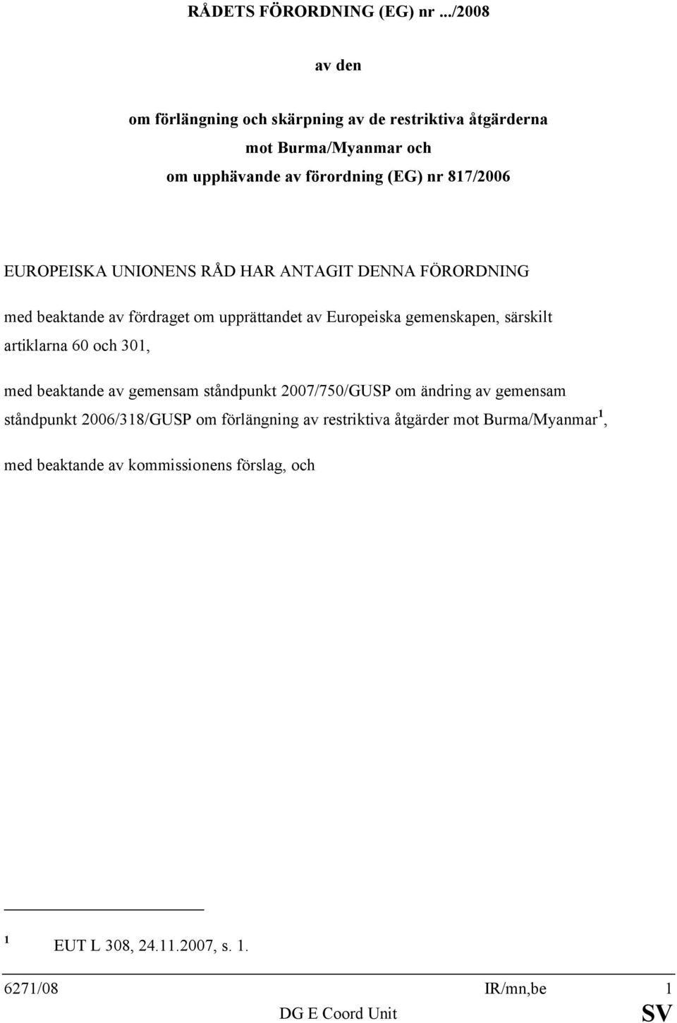 EUROPEISKA UNIONENS RÅD HAR ANTAGIT DENNA FÖRORDNING med beaktande av fördraget om upprättandet av Europeiska gemenskapen, särskilt artiklarna 60