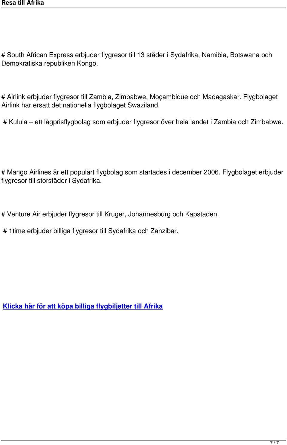 # Kulula ett lågprisflygbolag som erbjuder flygresor över hela landet i Zambia och Zimbabwe. # Mango Airlines är ett populärt flygbolag som startades i december 2006.